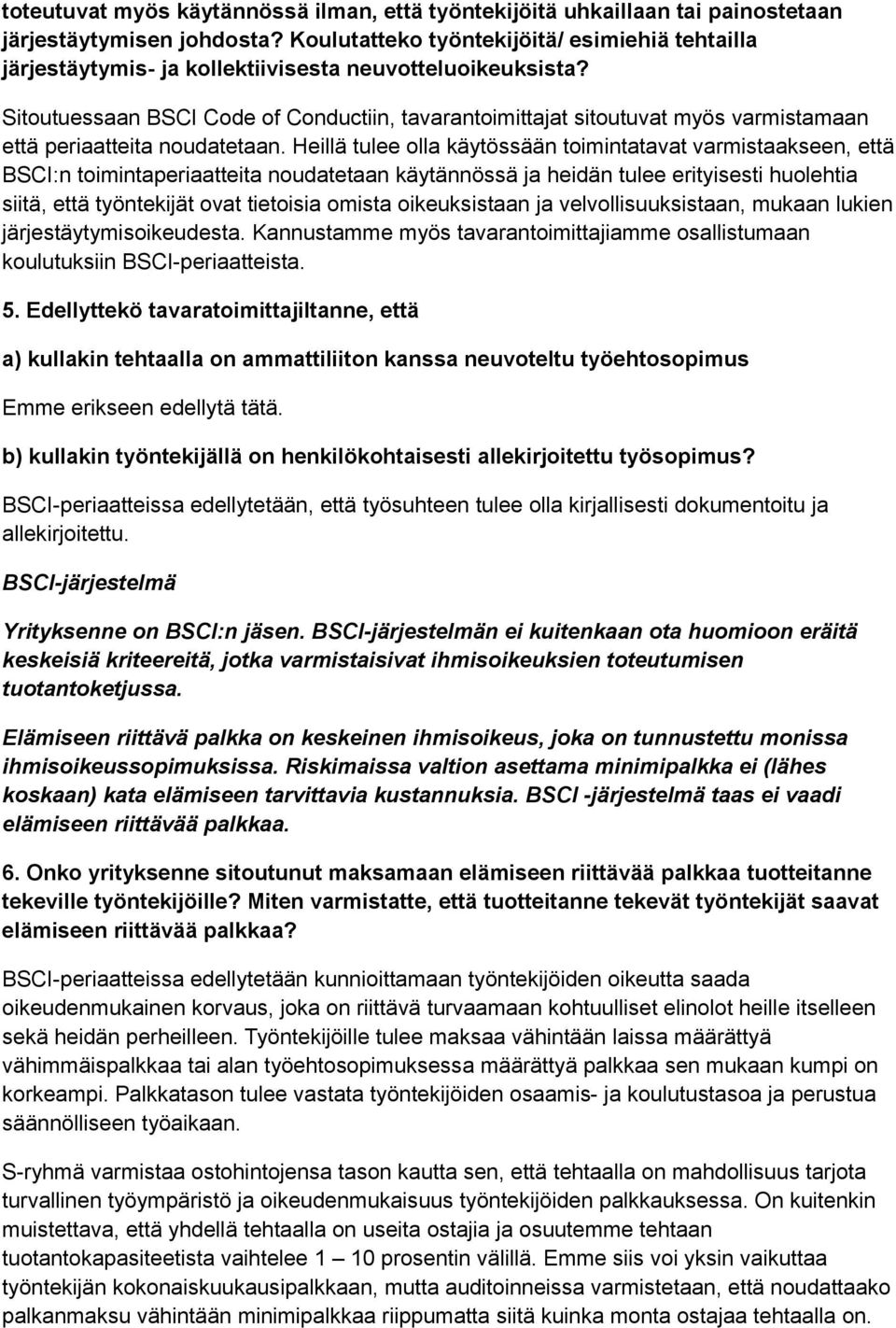 Sitoutuessaan BSCI Code of Conductiin, tavarantoimittajat sitoutuvat myös varmistamaan että periaatteita noudatetaan.