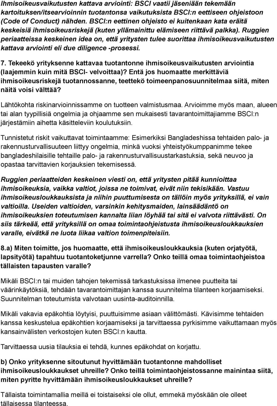 Ruggien periaatteissa keskeinen idea on, että yritysten tulee suorittaa ihmisoikeusvaikutusten kattava arviointi eli due diligence -prosessi. 7.