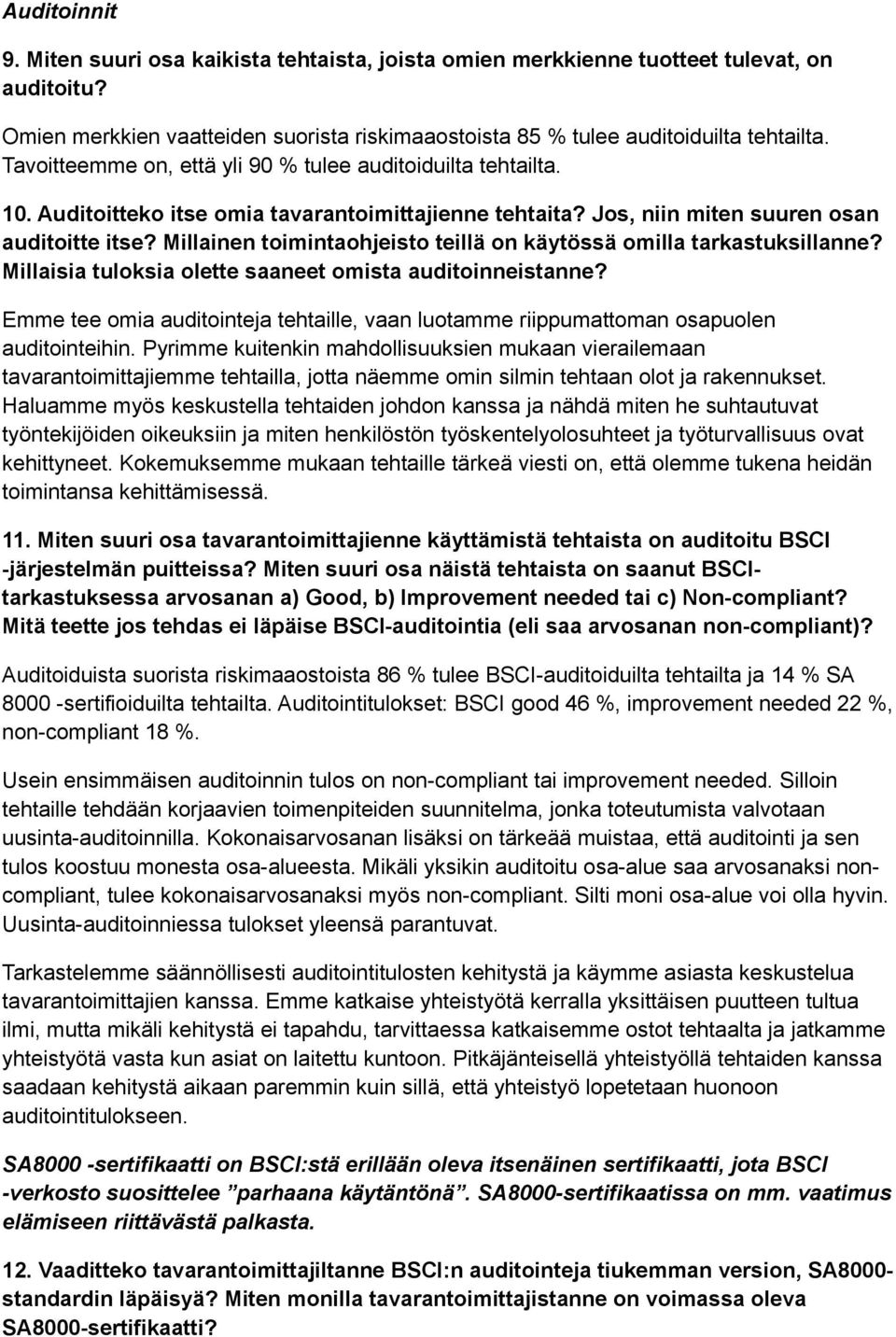 Millainen toimintaohjeisto teillä on käytössä omilla tarkastuksillanne? Millaisia tuloksia olette saaneet omista auditoinneistanne?