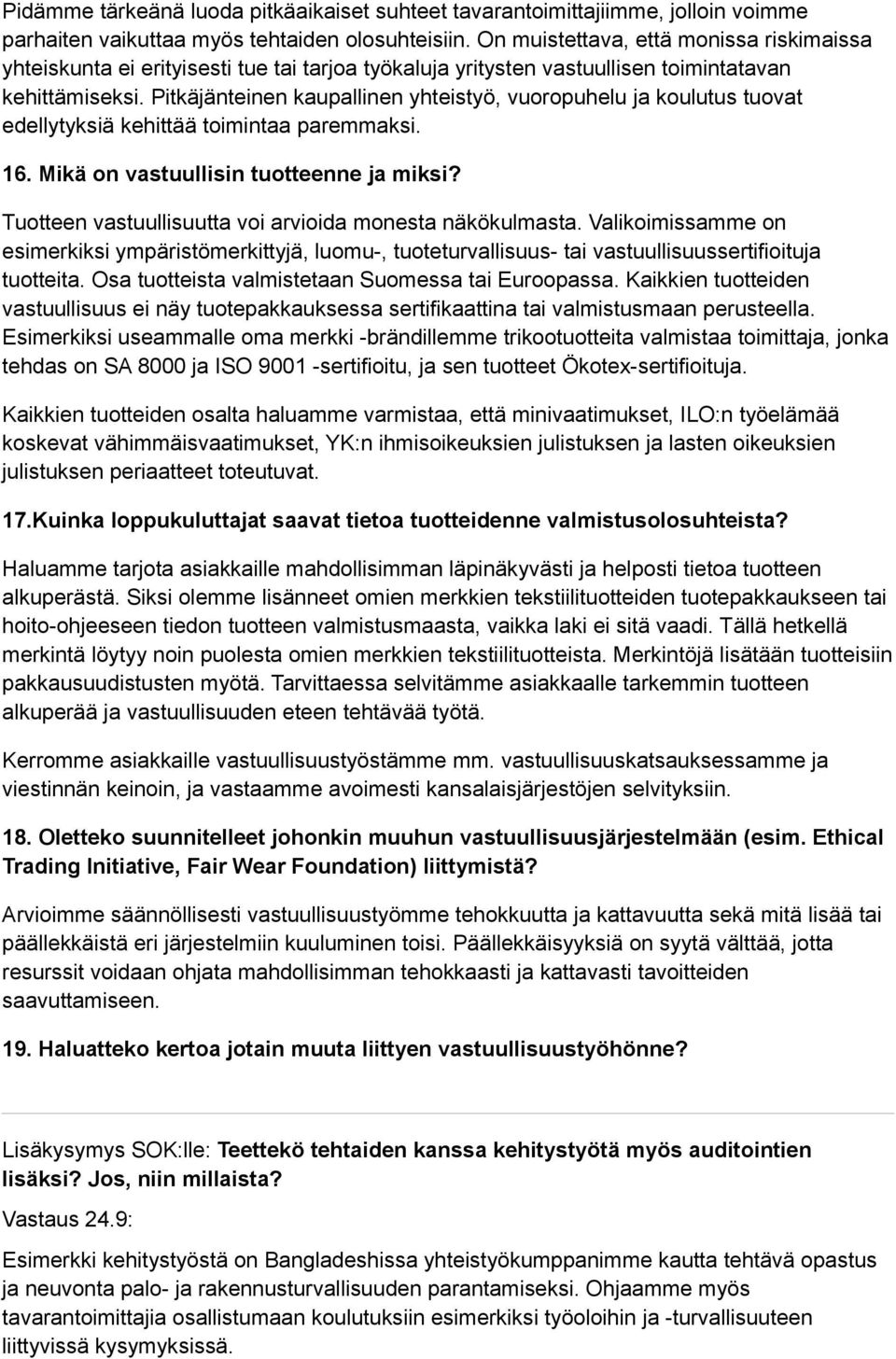 Pitkäjänteinen kaupallinen yhteistyö, vuoropuhelu ja koulutus tuovat edellytyksiä kehittää toimintaa paremmaksi. 16. Mikä on vastuullisin tuotteenne ja miksi?