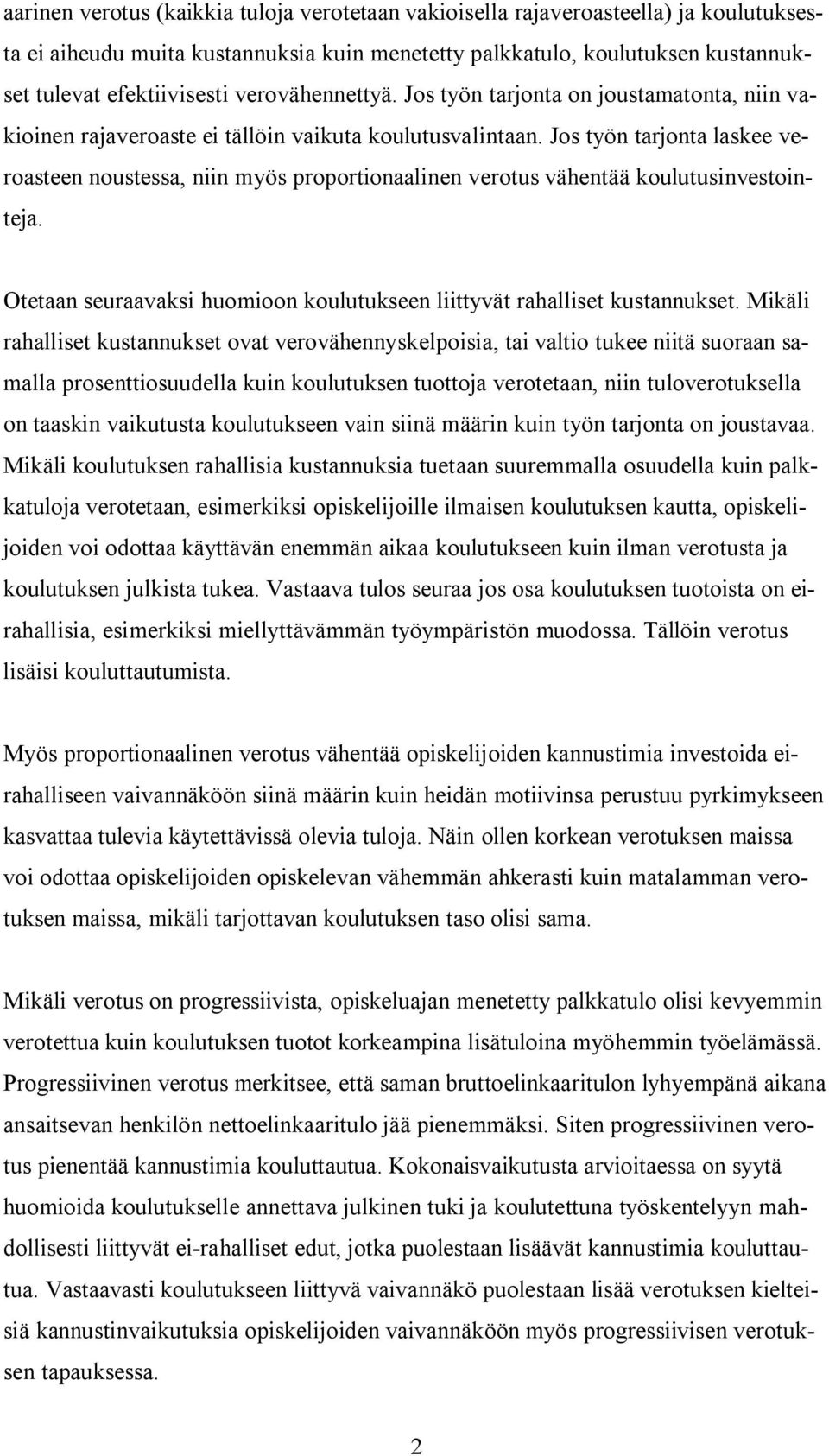 Jos työn tarjonta laskee veroasteen noustessa, niin myös proportionaalinen verotus vähentää koulutusinvestointeja. Otetaan seuraavaksi huomioon koulutukseen liittyvät rahalliset kustannukset.