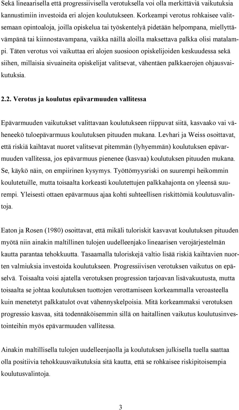 matalampi. Täten verotus voi vaikuttaa eri alojen suosioon opiskelijoiden keskuudessa sekä siihen, millaisia sivuaineita opiskelijat valitsevat, vähentäen palkkaerojen ohjausvaikutuksia. 2.