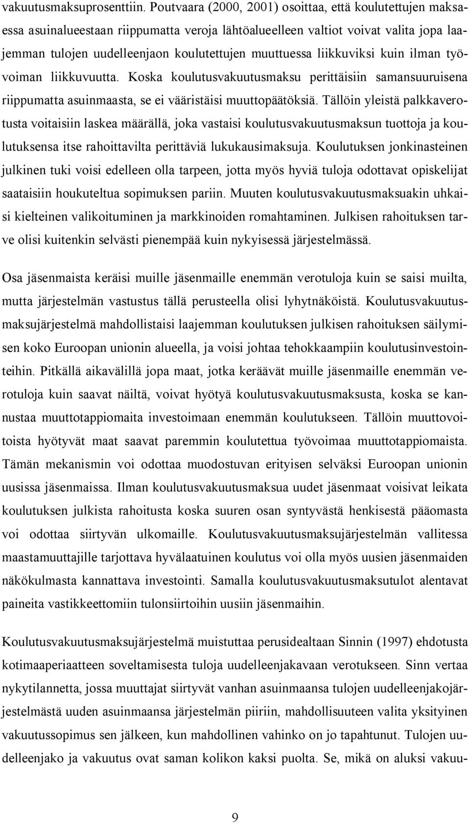 liikkuviksi kuin ilman työvoiman liikkuvuutta. Koska koulutusvakuutusmaksu perittäisiin samansuuruisena riippumatta asuinmaasta, se ei vääristäisi muuttopäätöksiä.