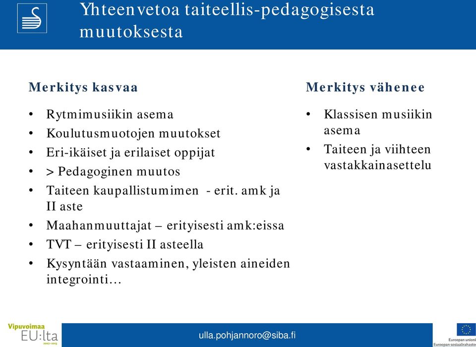 amk ja II aste Maahanmuuttajat erityisesti amk:eissa TVT erityisesti II asteella Kysyntään vastaaminen,