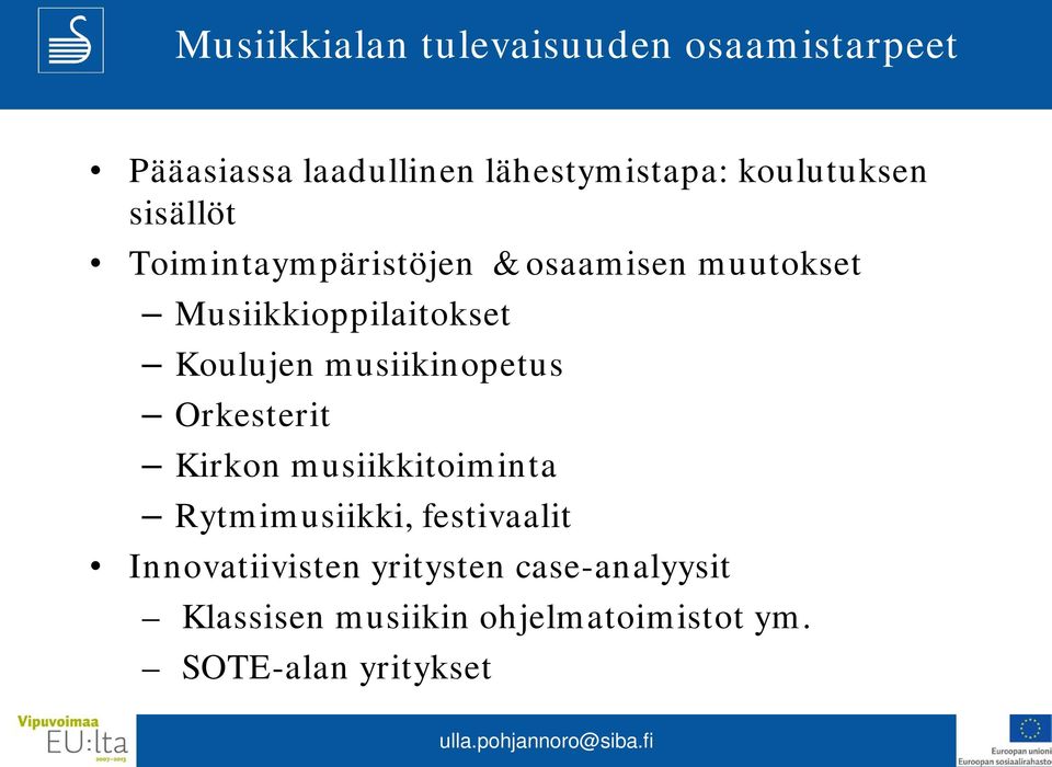 Koulujen musiikinopetus Orkesterit Kirkon musiikkitoiminta Rytmimusiikki, festivaalit