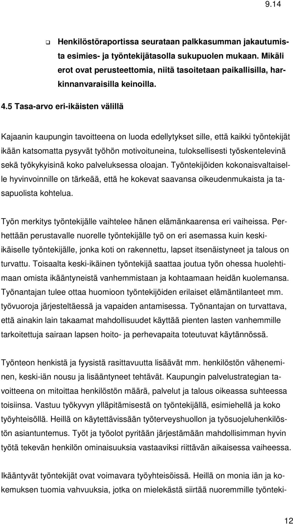 5 Tasa-arvo eri-ikäisten välillä Kajaanin kaupungin tavoitteena on luoda edellytykset sille, että kaikki työntekijät ikään katsomatta pysyvät työhön motivoituneina, tuloksellisesti työskentelevinä