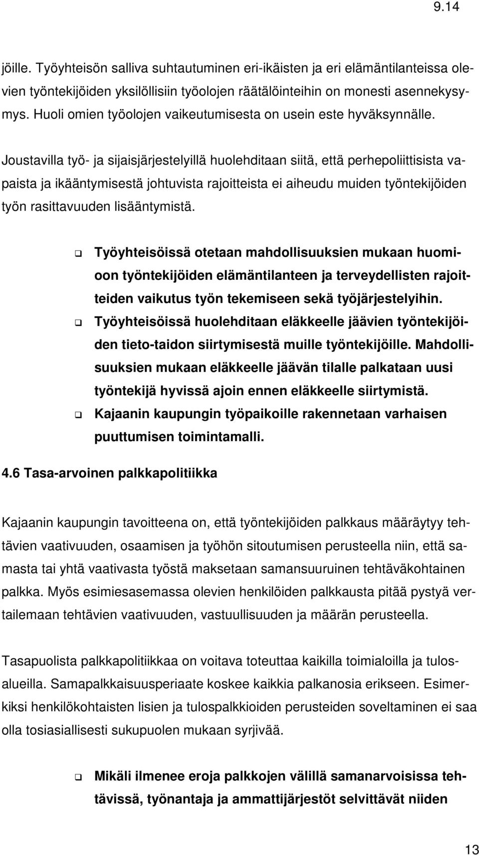 Joustavilla työ- ja sijaisjärjestelyillä huolehditaan siitä, että perhepoliittisista vapaista ja ikääntymisestä johtuvista rajoitteista ei aiheudu muiden työntekijöiden työn rasittavuuden