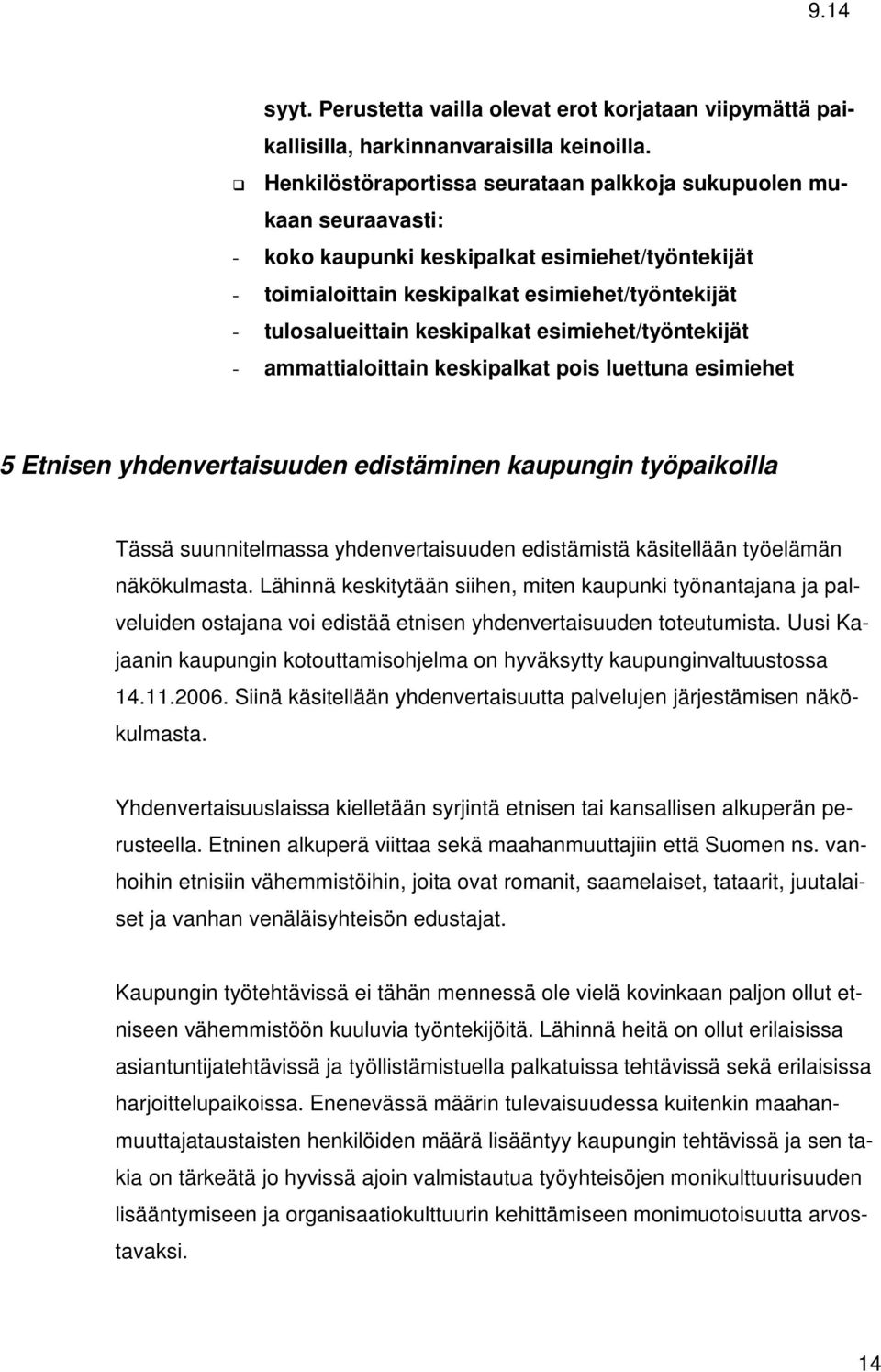 keskipalkat esimiehet/työntekijät - ammattialoittain keskipalkat pois luettuna esimiehet 5 Etnisen yhdenvertaisuuden edistäminen kaupungin työpaikoilla Tässä suunnitelmassa yhdenvertaisuuden