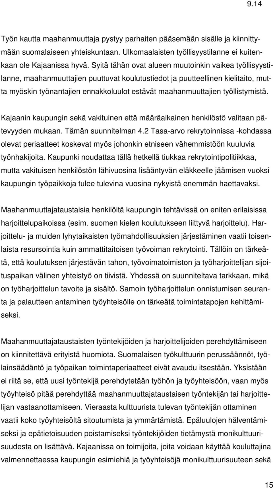 työllistymistä. Kajaanin kaupungin sekä vakituinen että määräaikainen henkilöstö valitaan pätevyyden mukaan. Tämän suunnitelman 4.