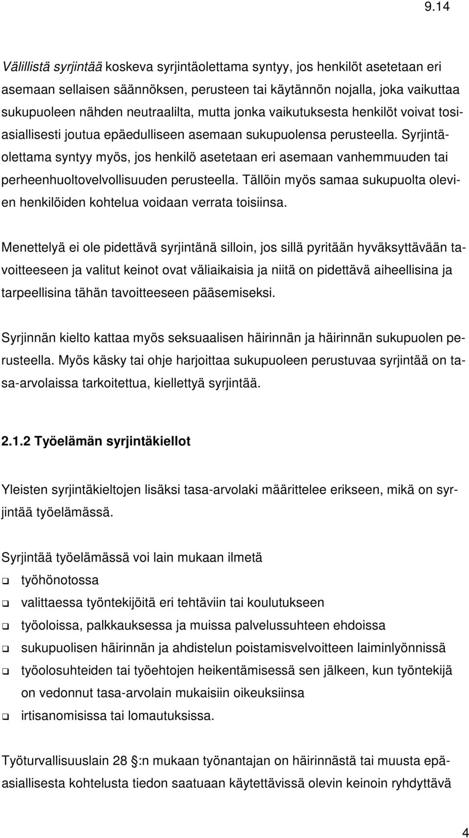 Syrjintäolettama syntyy myös, jos henkilö asetetaan eri asemaan vanhemmuuden tai perheenhuoltovelvollisuuden perusteella.