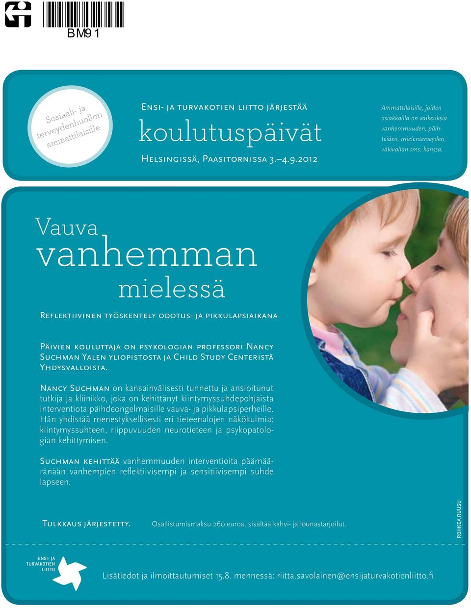 Vauva vanhemman mielessä Reflektiivinen työskentely odotus- ja pikkulapsiaikana Päivien kouluttaja on psykologian professori Nancy Suchman Yalen yliopistosta ja Child Study Centeristä Yhdysvalloista.