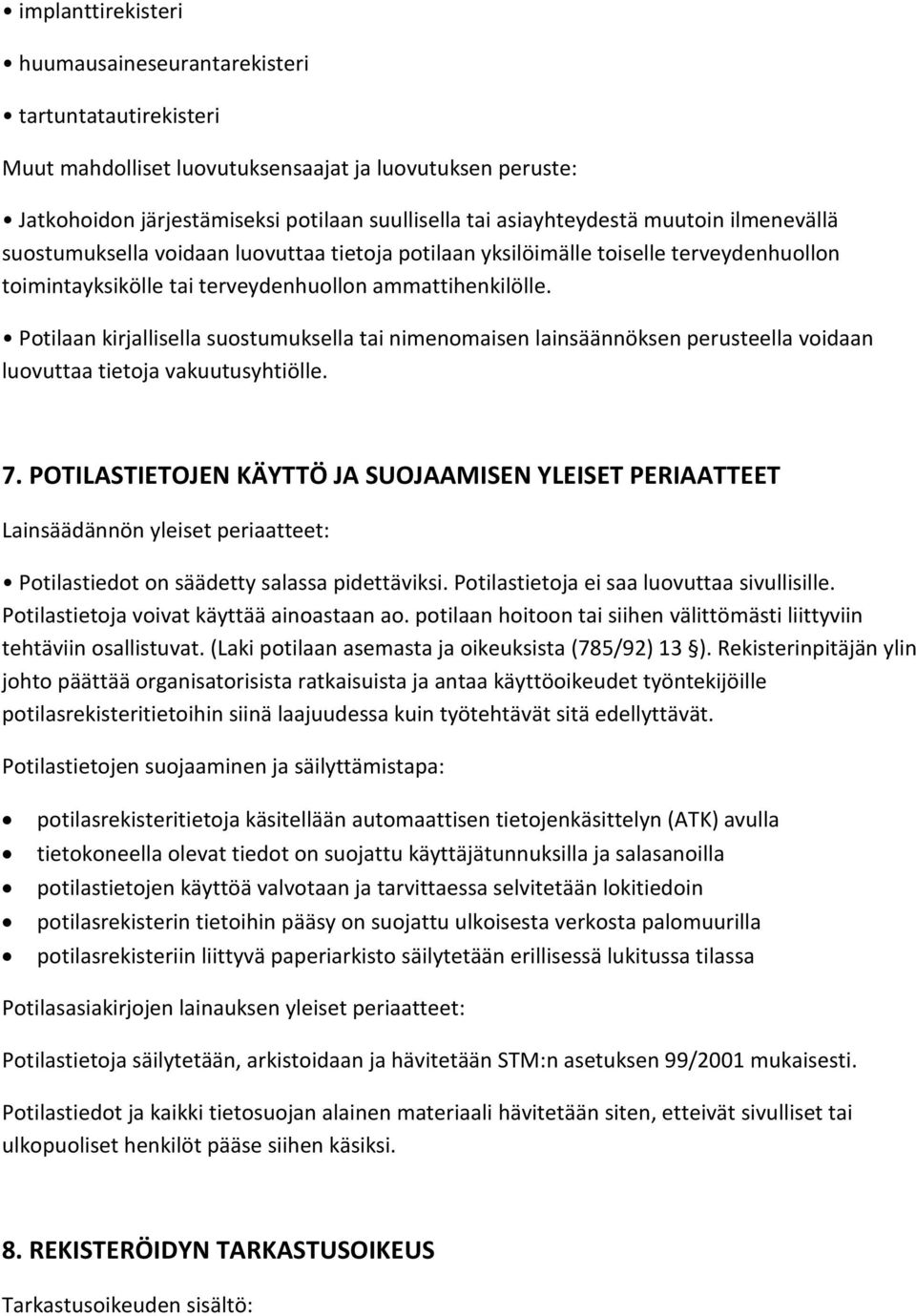 Potilaan kirjallisella suostumuksella tai nimenomaisen lainsäännöksen perusteella voidaan luovuttaa tietoja vakuutusyhtiölle. 7.