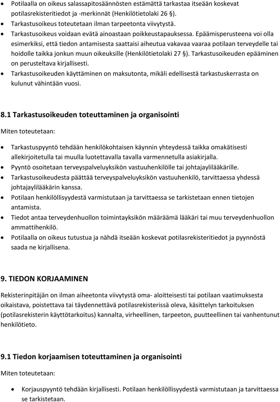 Epäämisperusteena voi olla esimerkiksi, että tiedon antamisesta saattaisi aiheutua vakavaa vaaraa potilaan terveydelle tai hoidolle taikka jonkun muun oikeuksille (Henkilötietolaki 27 ).