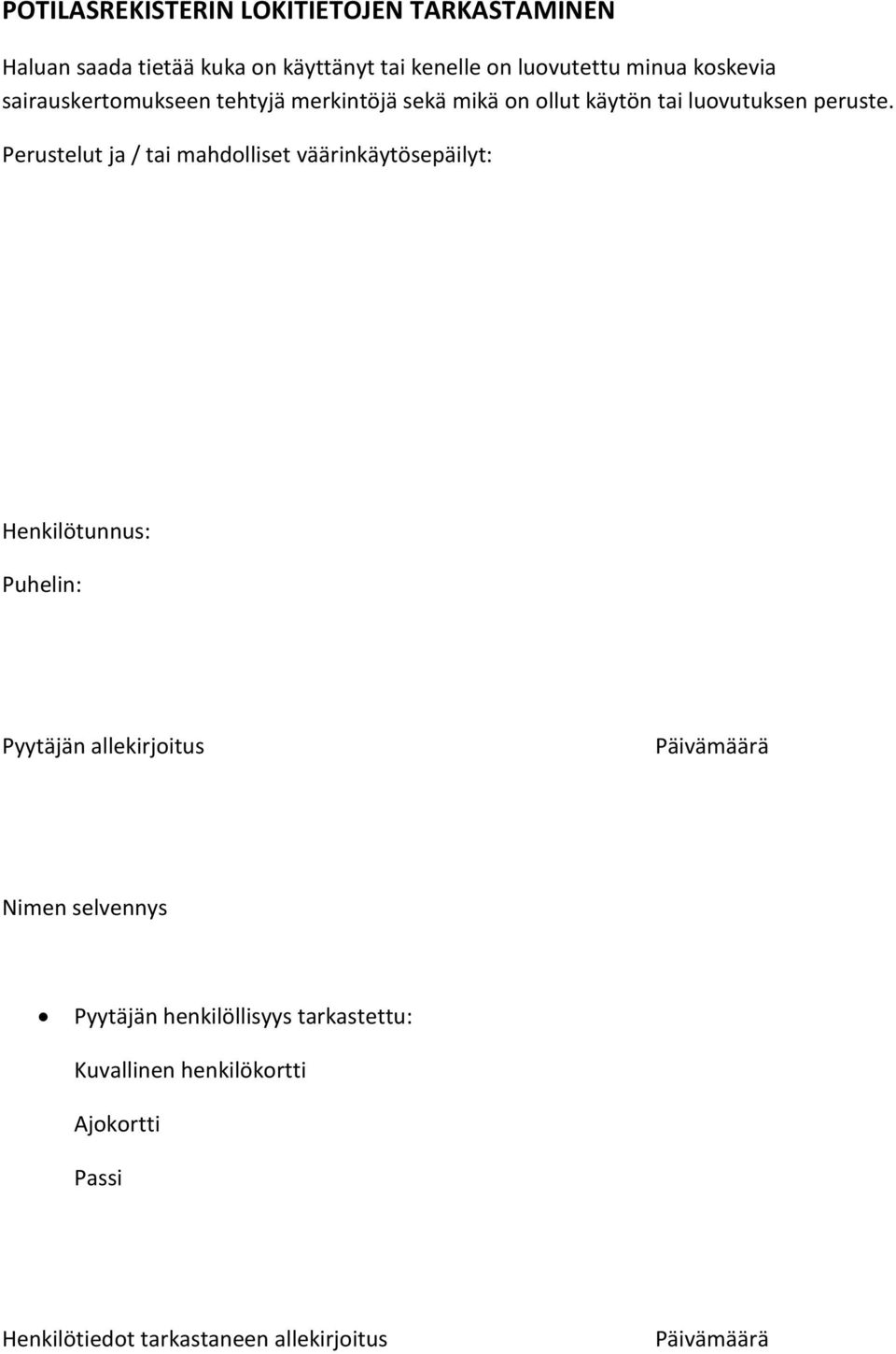 Perustelut ja / tai mahdolliset väärinkäytösepäilyt: Henkilötunnus: Puhelin: Pyytäjän allekirjoitus Päivämäärä Nimen
