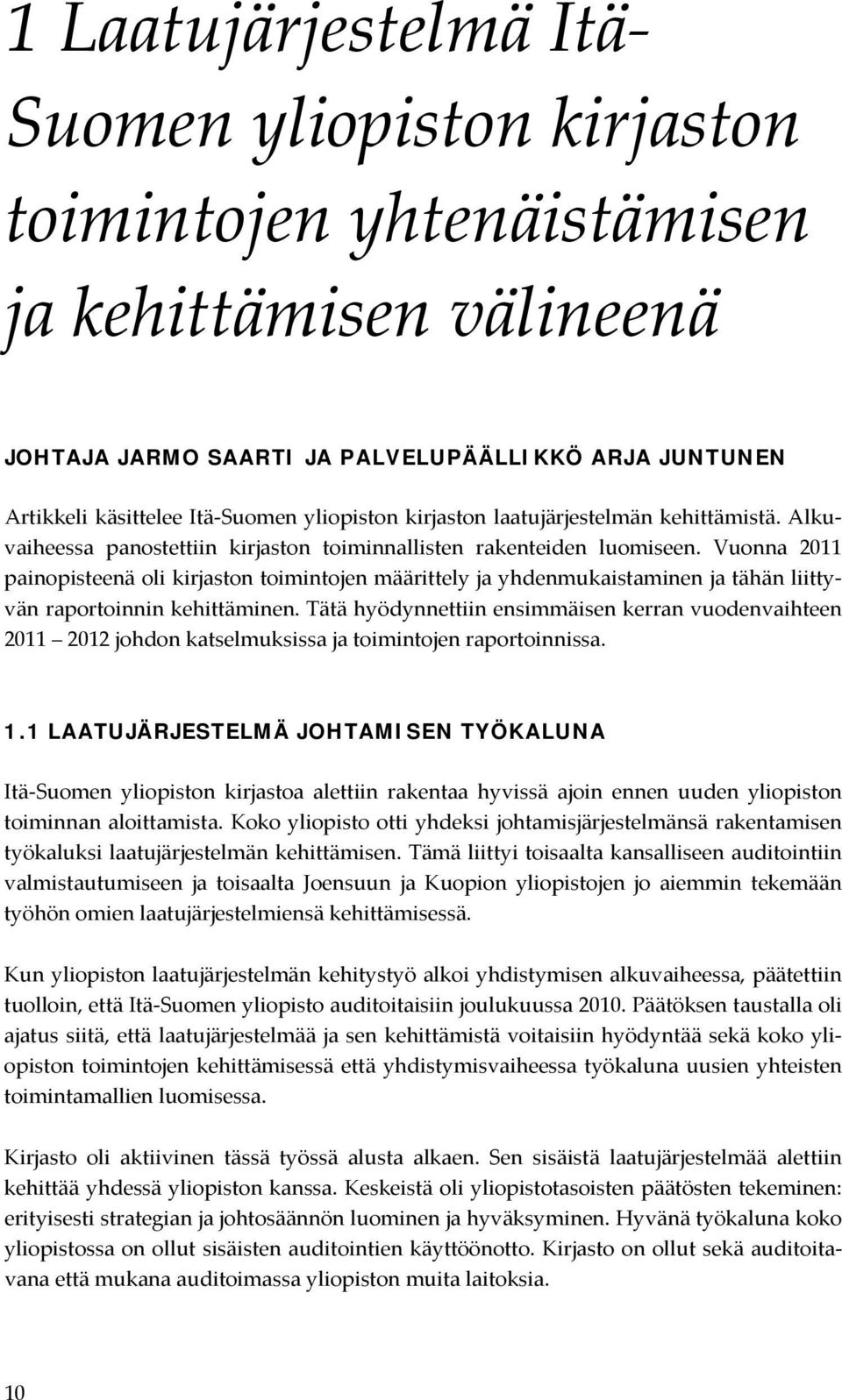 Vuonna 2011 painopisteenä oli kirjaston toimintojen määrittely ja yhdenmukaistaminen ja tähän liittyvän raportoinnin kehittäminen.