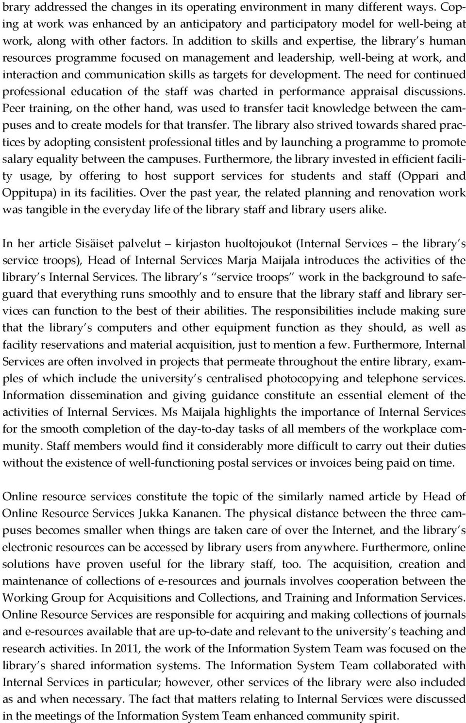 In addition to skills and expertise, the library s human resources programme focused on management and leadership, well being at work, and interaction and communication skills as targets for