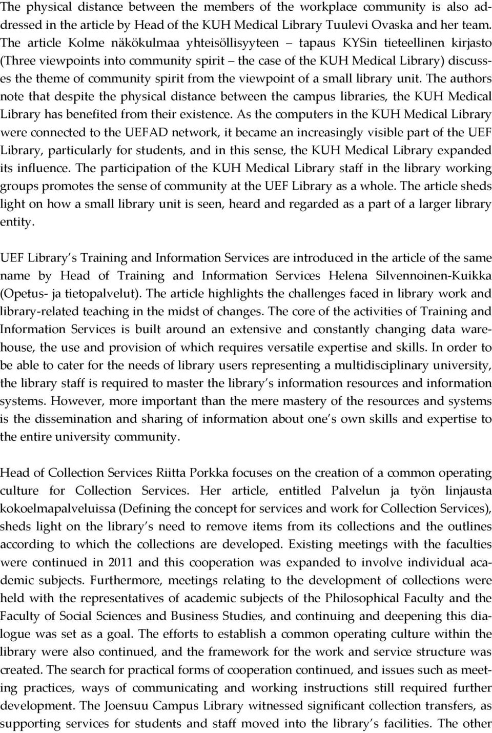 from the viewpoint of a small library unit. The authors note that despite the physical distance between the campus libraries, the KUH Medical Library has benefited from their existence.