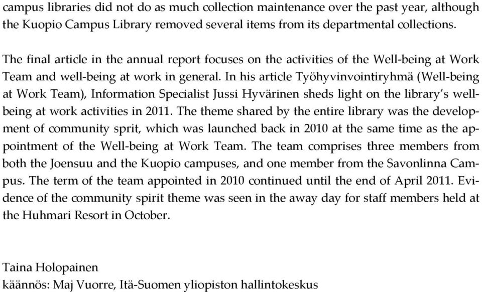 In his article Työhyvinvointiryhmä (Well being at Work Team), Information Specialist Jussi Hyvärinen sheds light on the library s wellbeing at work activities in 2011.