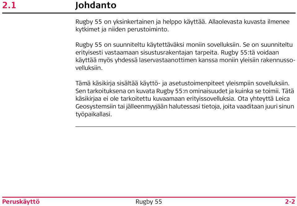 Tämä käsikirja sisältää käyttö- ja asetustoimenpiteet yleismpiin sovelluksiin. Sen tarkoituksena on kuvata :n ominaisuudet ja kuinka se toimii.