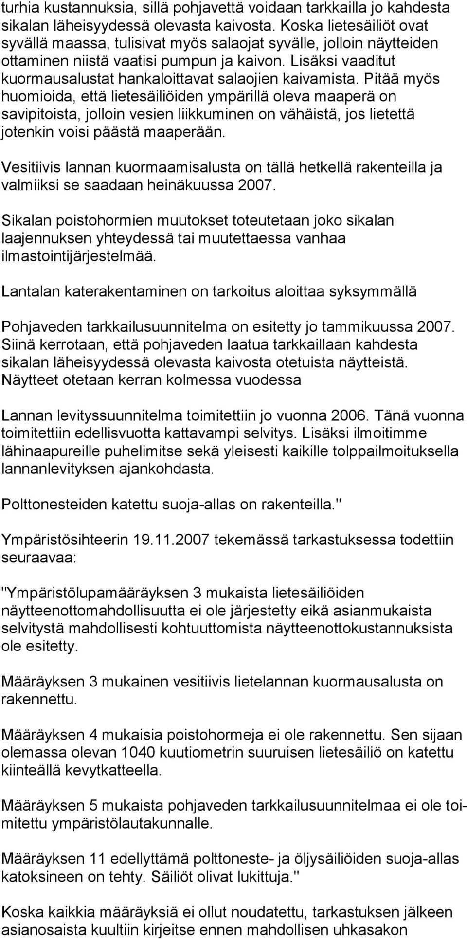 Lisäksi vaaditut kuormausalustat hankaloittavat salaojien kaivamista.