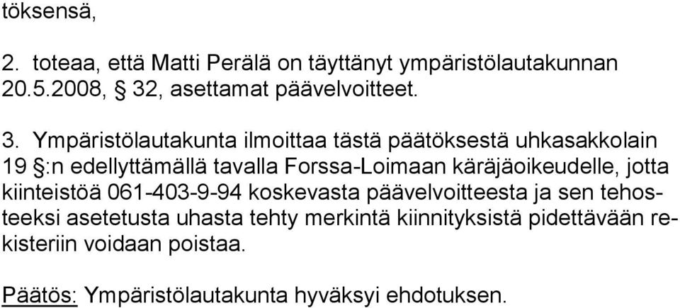 käräjäoikeudelle, jotta kiinteistöä 061-403-9-94 koskevasta päävelvoitteesta ja sen tehosteeksi asetetusta uhasta