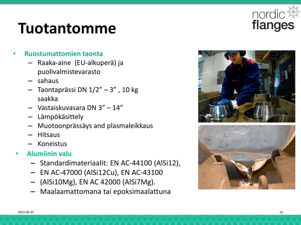 plasmaleikkaus Hitsaus Koneistus Alumiinin valu Standardimateriaalit: EN AC-44100 (AlSi12), EN