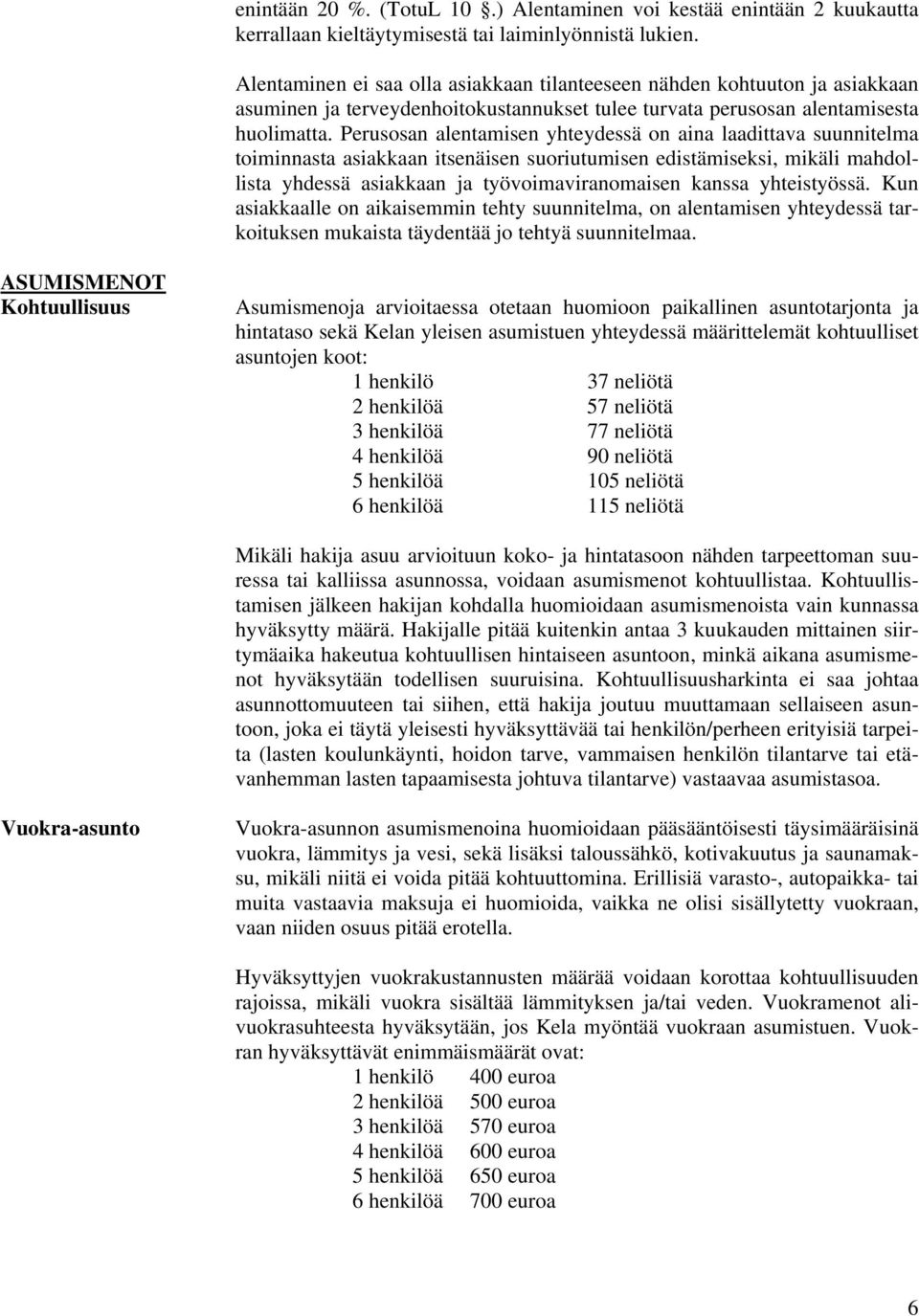 Perusosan alentamisen yhteydessä on aina laadittava suunnitelma toiminnasta asiakkaan itsenäisen suoriutumisen edistämiseksi, mikäli mahdollista yhdessä asiakkaan ja työvoimaviranomaisen kanssa