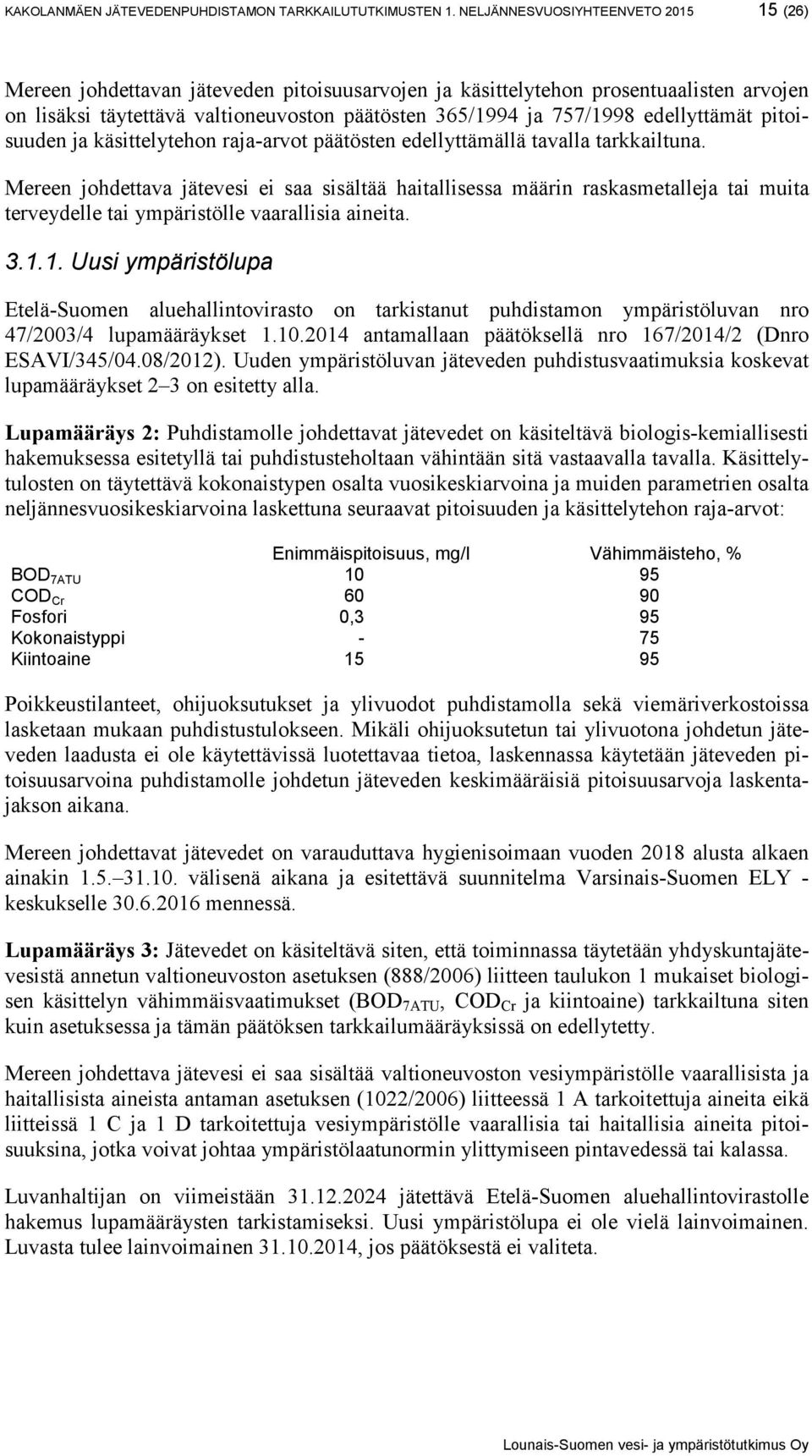 edellyttämät pitoisuuden ja käsittelytehon raja-arvot päätösten edellyttämällä tavalla tarkkailtuna.