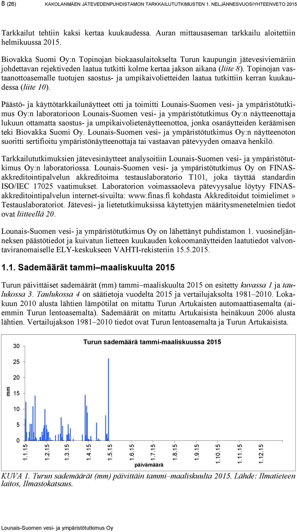 Topinojan vastaanottoasemalle tuotujen saostus- ja umpikaivolietteiden laatua tutkittiin kerran kuukaudessa (liite 10).