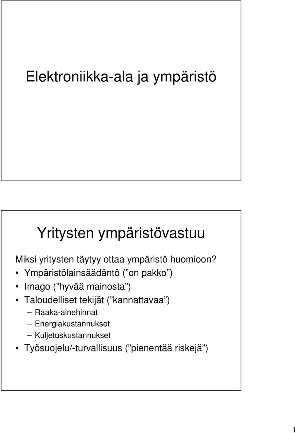 Ympäristölainsäädäntö ( on pakko ) Imago ( hyvää mainosta ) Taloudelliset