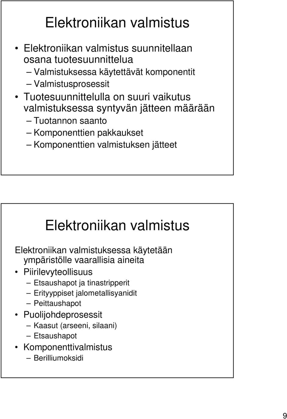 jätteet Elektroniikan valmistus Elektroniikan valmistuksessa käytetään ympäristölle vaarallisia aineita Piirilevyteollisuus Etsaushapot ja