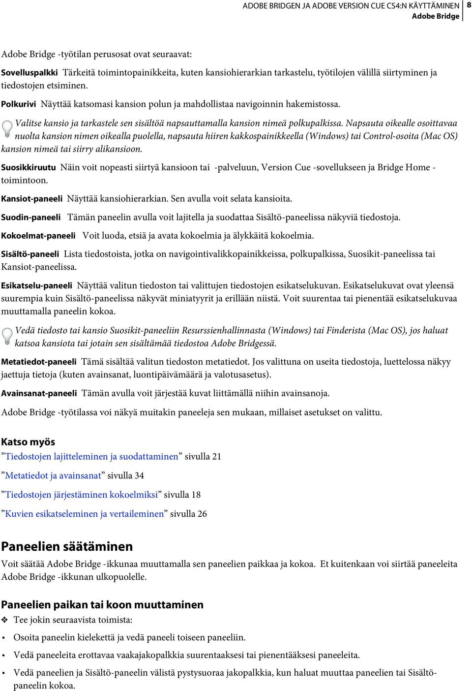 Napsauta oikealle osoittavaa nuolta kansion nimen oikealla puolella, napsauta hiiren kakkospainikkeella (Windows) tai Control-osoita (Mac OS) kansion nimeä tai siirry alikansioon.