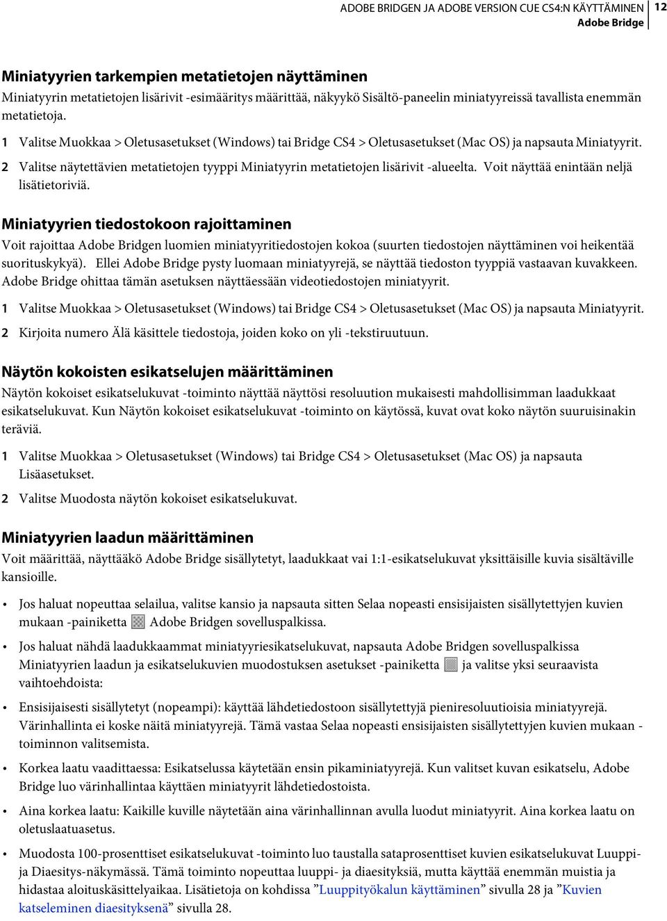 2 Valitse näytettävien metatietojen tyyppi Miniatyyrin metatietojen lisärivit -alueelta. Voit näyttää enintään neljä lisätietoriviä.