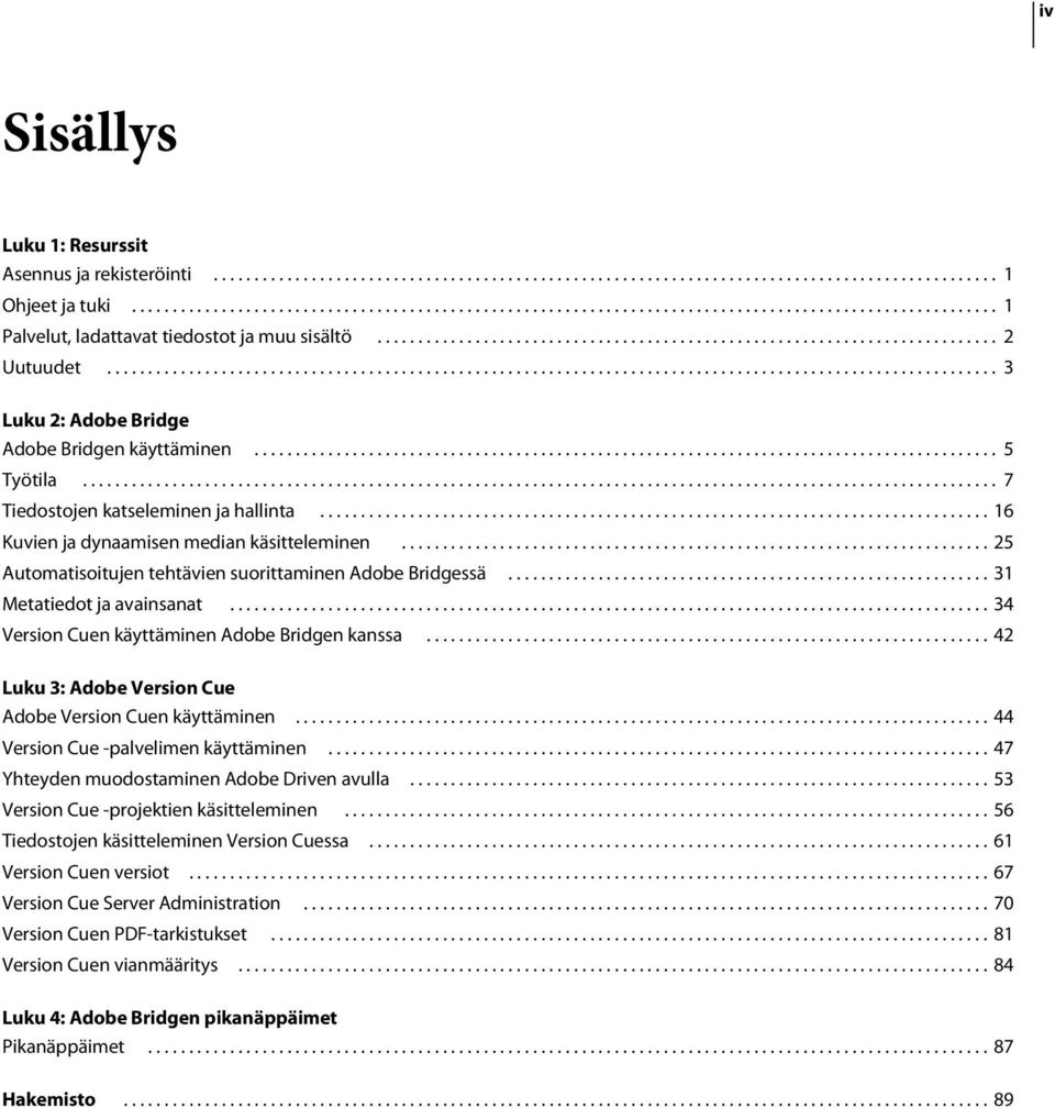 ............................................................................................................ 3 Luku 2: Adobe Bridge Adobe Bridgen käyttäminen........................................................................................... 5 Työtila.