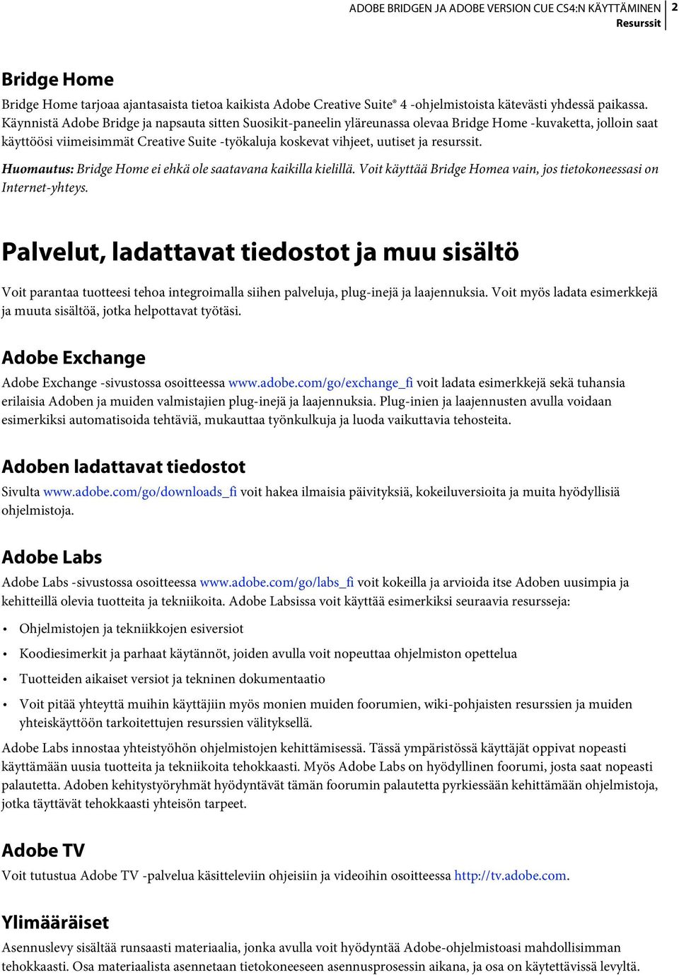 resurssit. Huomautus: Bridge Home ei ehkä ole saatavana kaikilla kielillä. Voit käyttää Bridge Homea vain, jos tietokoneessasi on Internet-yhteys.