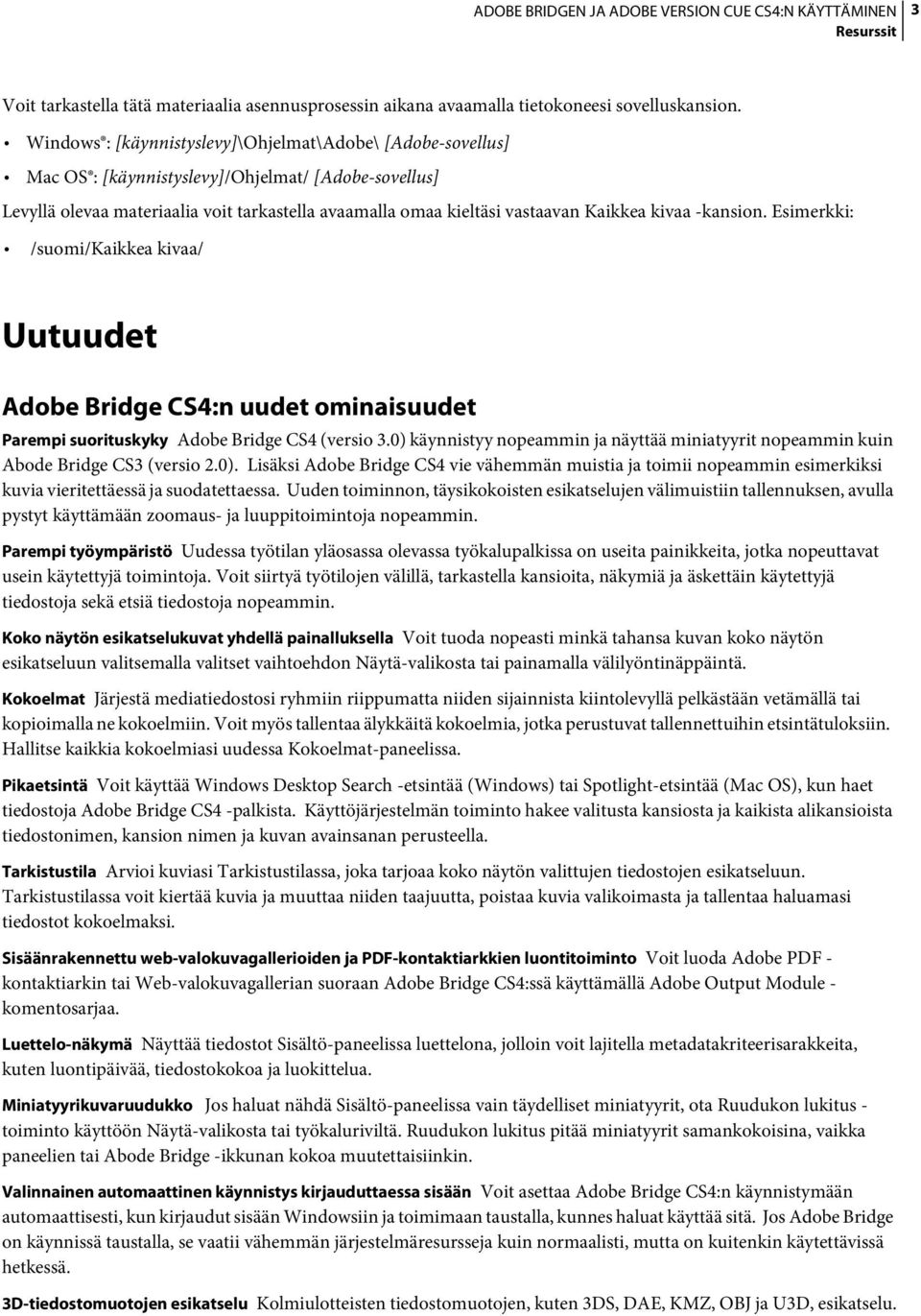 kivaa -kansion. Esimerkki: /suomi/kaikkea kivaa/ Uutuudet Adobe Bridge CS4:n uudet ominaisuudet Parempi suorituskyky Adobe Bridge CS4 (versio 3.