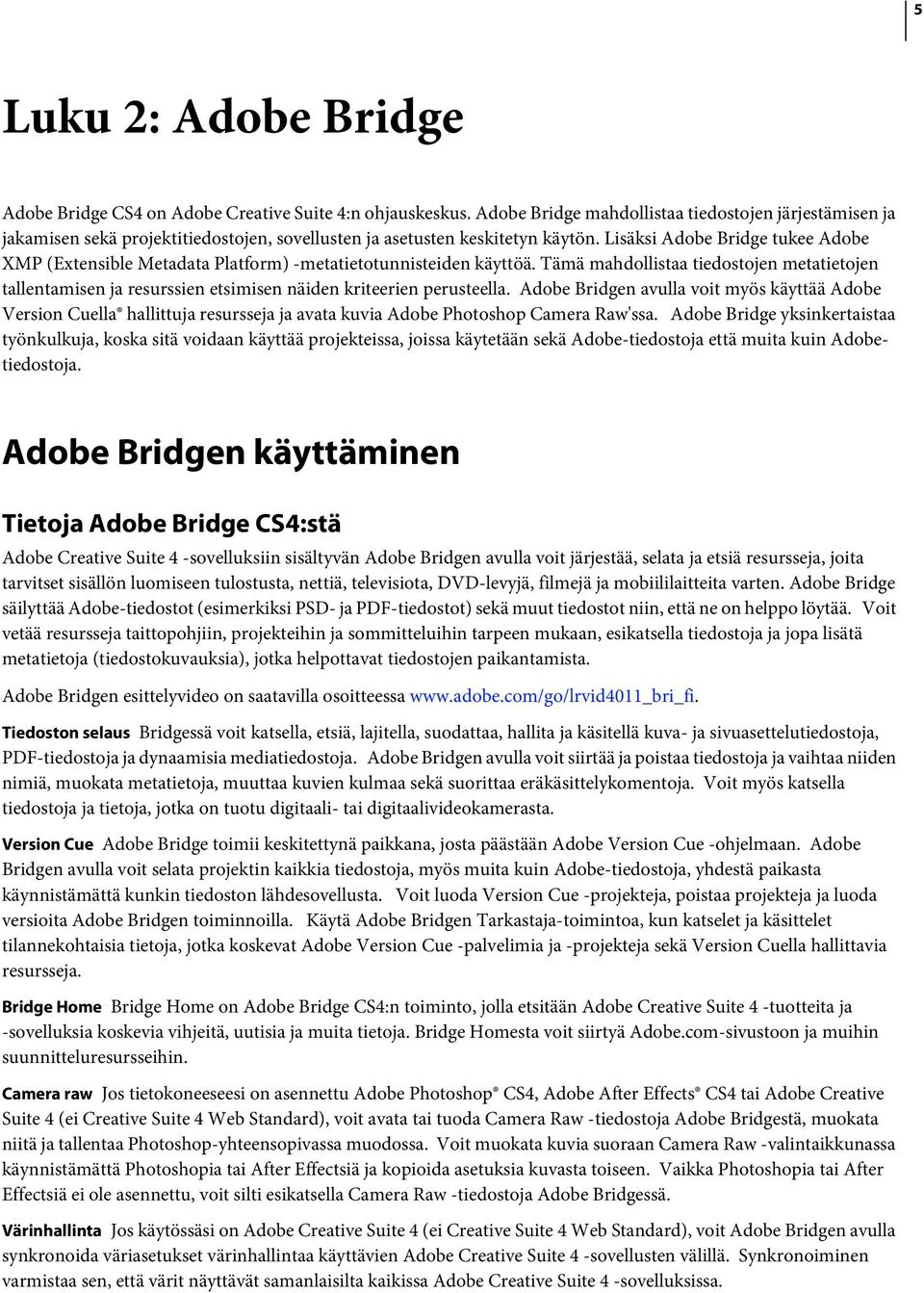 Lisäksi Adobe Bridge tukee Adobe XMP (Extensible Metadata Platform) -metatietotunnisteiden käyttöä.