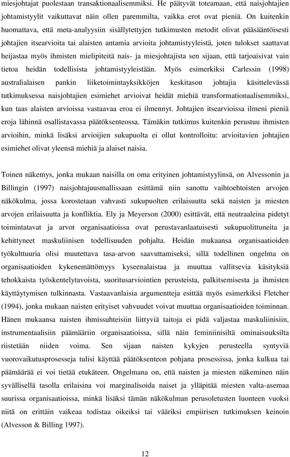 saattavat heijastaa myös ihmisten mielipiteitä nais- ja miesjohtajista sen sijaan, että tarjoaisivat vain tietoa heidän todellisista johtamistyyleistään.