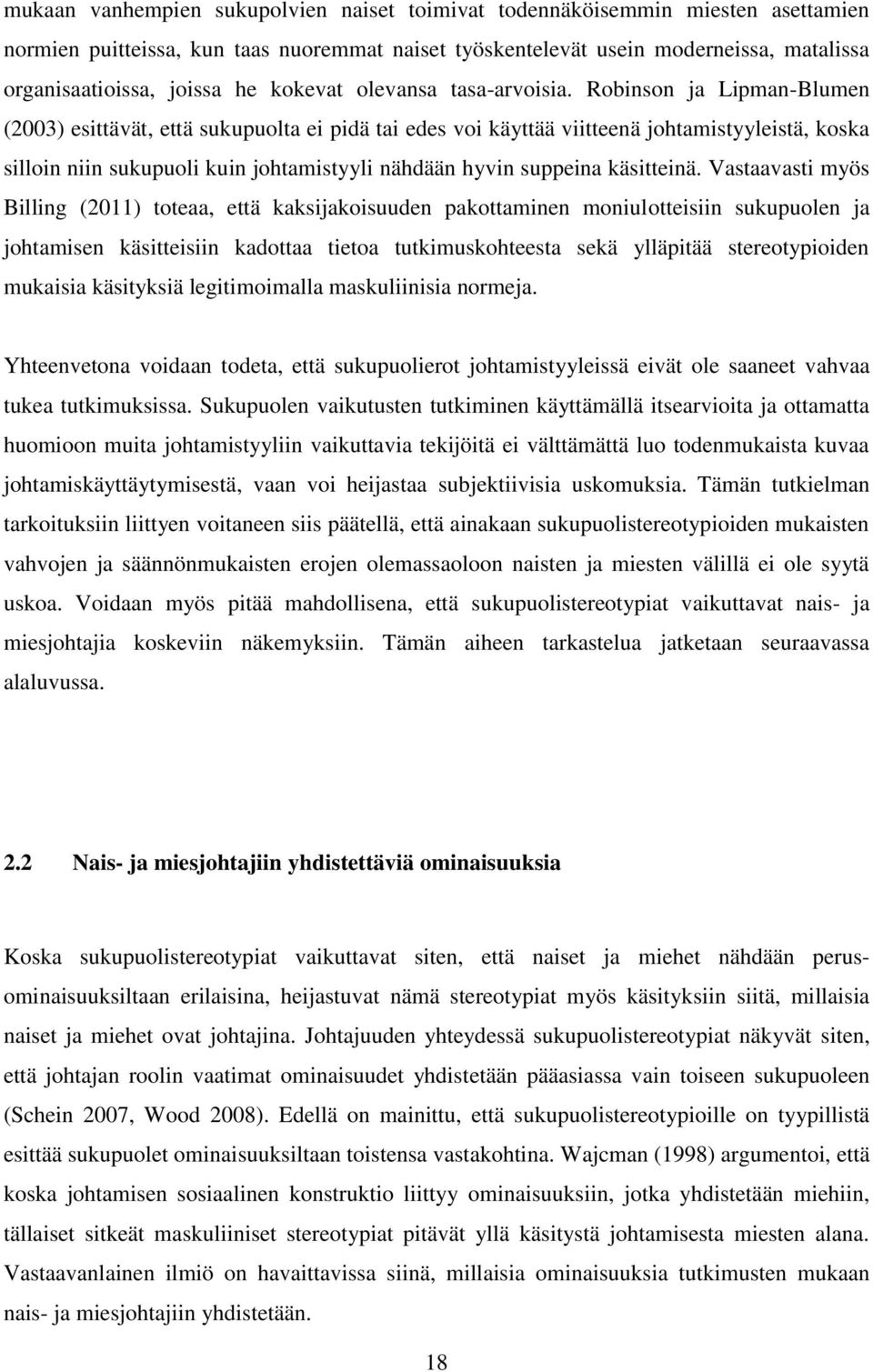 Robinson ja Lipman-Blumen (2003) esittävät, että sukupuolta ei pidä tai edes voi käyttää viitteenä johtamistyyleistä, koska silloin niin sukupuoli kuin johtamistyyli nähdään hyvin suppeina käsitteinä.