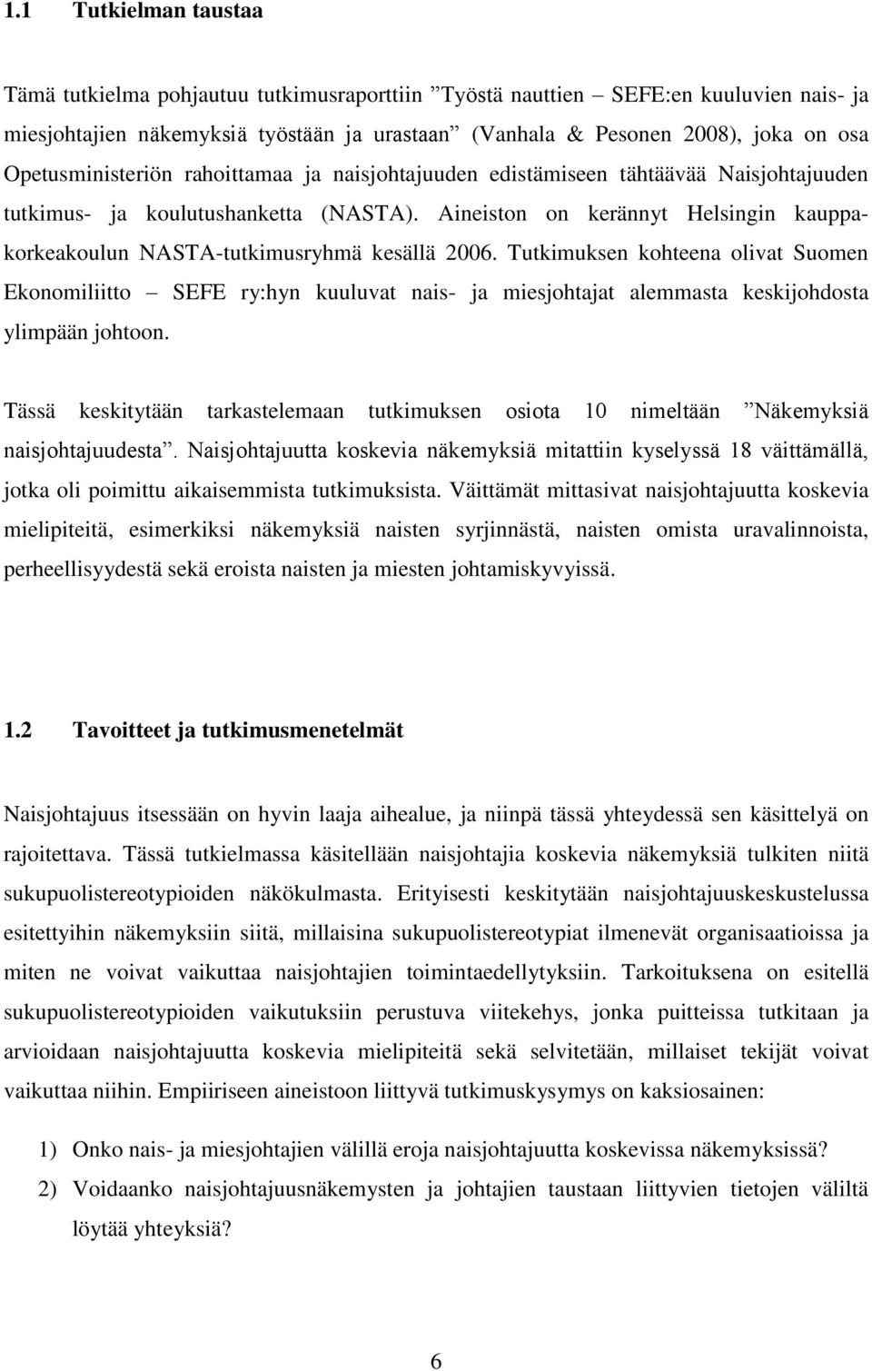 Aineiston on kerännyt Helsingin kauppakorkeakoulun NASTA-tutkimusryhmä kesällä 2006.