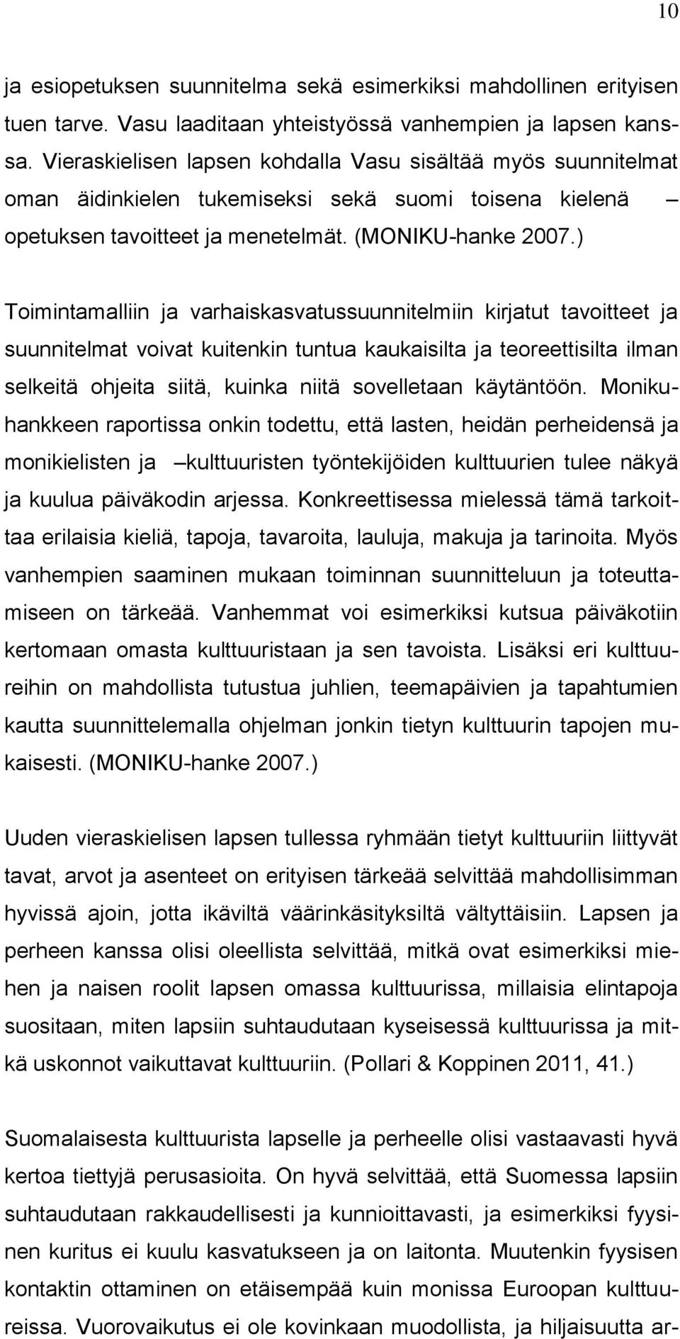 ) Toimintamalliin ja varhaiskasvatussuunnitelmiin kirjatut tavoitteet ja suunnitelmat voivat kuitenkin tuntua kaukaisilta ja teoreettisilta ilman selkeitä ohjeita siitä, kuinka niitä sovelletaan