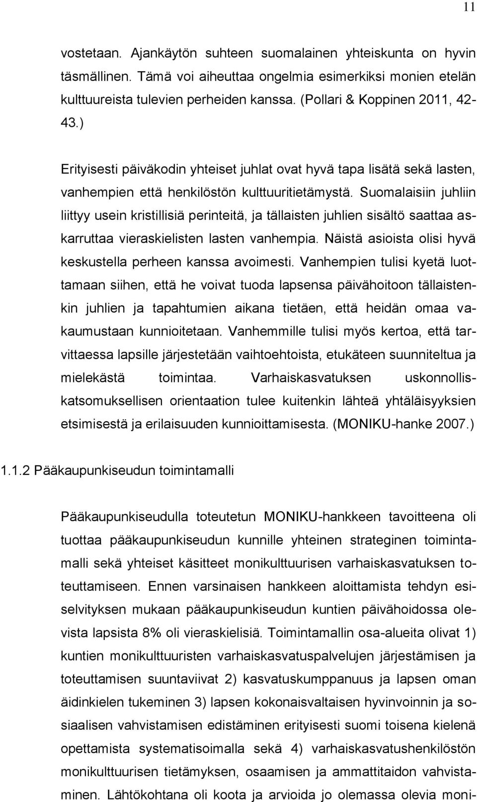 Suomalaisiin juhliin liittyy usein kristillisiä perinteitä, ja tällaisten juhlien sisältö saattaa askarruttaa vieraskielisten lasten vanhempia.