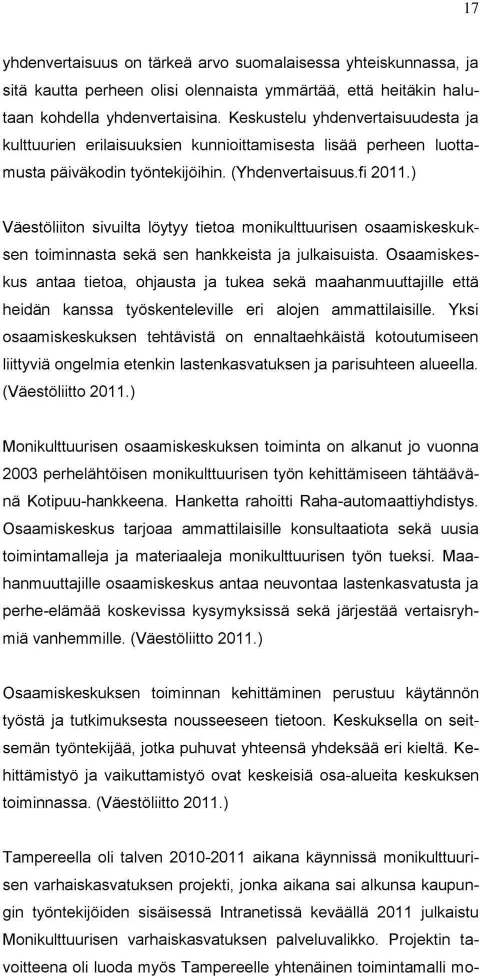 ) Väestöliiton sivuilta löytyy tietoa monikulttuurisen osaamiskeskuksen toiminnasta sekä sen hankkeista ja julkaisuista.