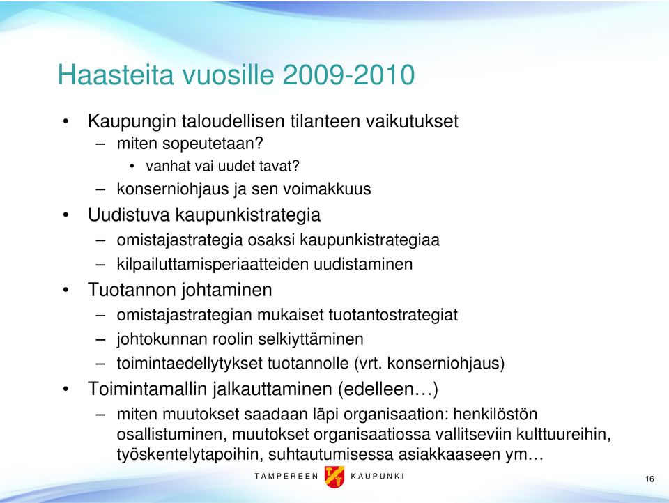 johtaminen omistajastrategian mukaiset tuotantostrategiat johtokunnan roolin selkiyttäminen toimintaedellytykset tuotannolle (vrt.