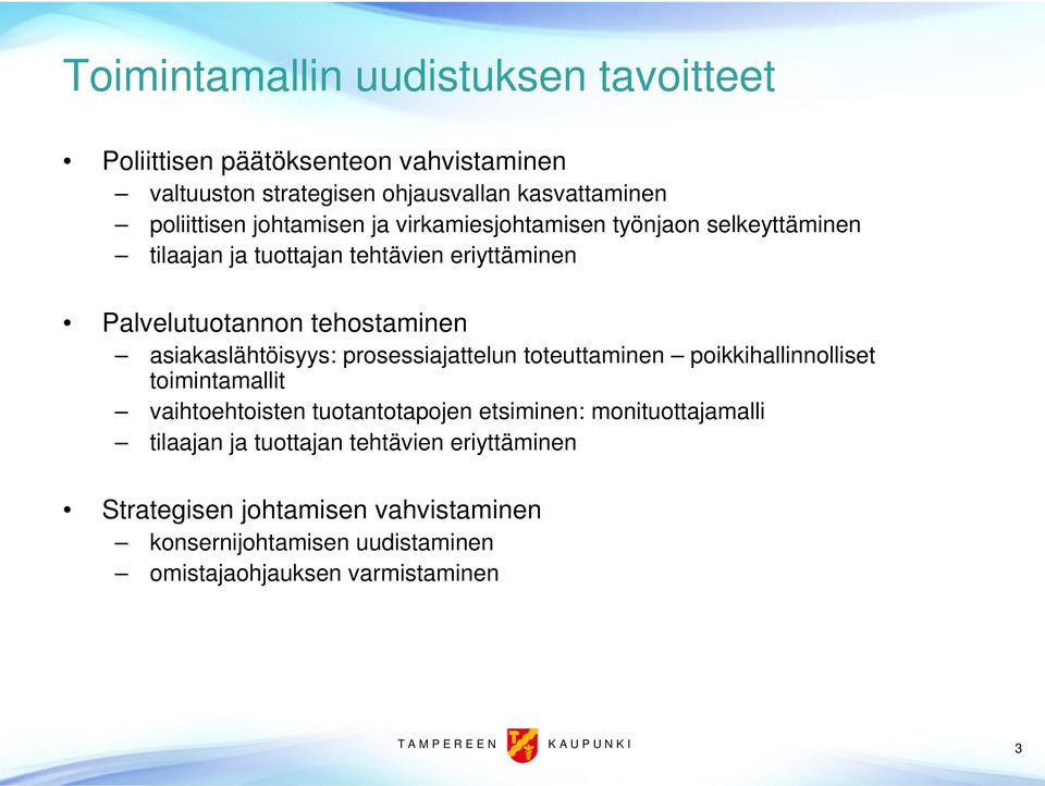 asiakaslähtöisyys: prosessiajattelun toteuttaminen poikkihallinnolliset toimintamallit vaihtoehtoisten tuotantotapojen etsiminen: