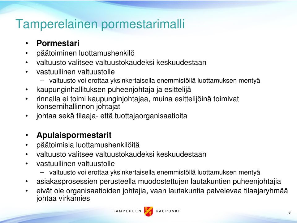 että tuottajaorganisaatioita Apulaispormestarit päätoimisia luottamushenkilöitä valtuusto valitsee valtuustokaudeksi keskuudestaan vastuullinen valtuustolle valtuusto voi erottaa yksinkertaisella