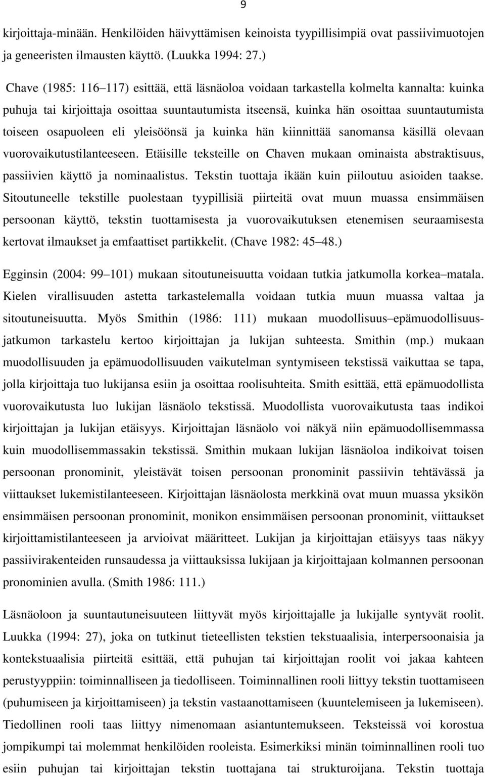 osapuoleen eli yleisöönsä ja kuinka hän kiinnittää sanomansa käsillä olevaan vuorovaikutustilanteeseen.