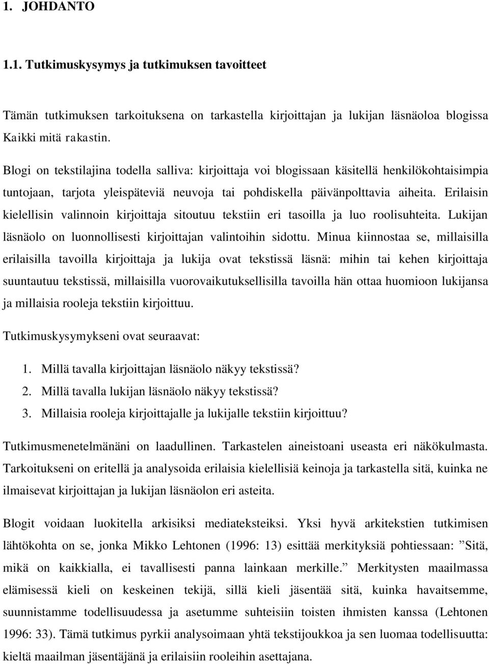 Erilaisin kielellisin valinnoin kirjoittaja sitoutuu tekstiin eri tasoilla ja luo roolisuhteita. Lukijan läsnäolo on luonnollisesti kirjoittajan valintoihin sidottu.