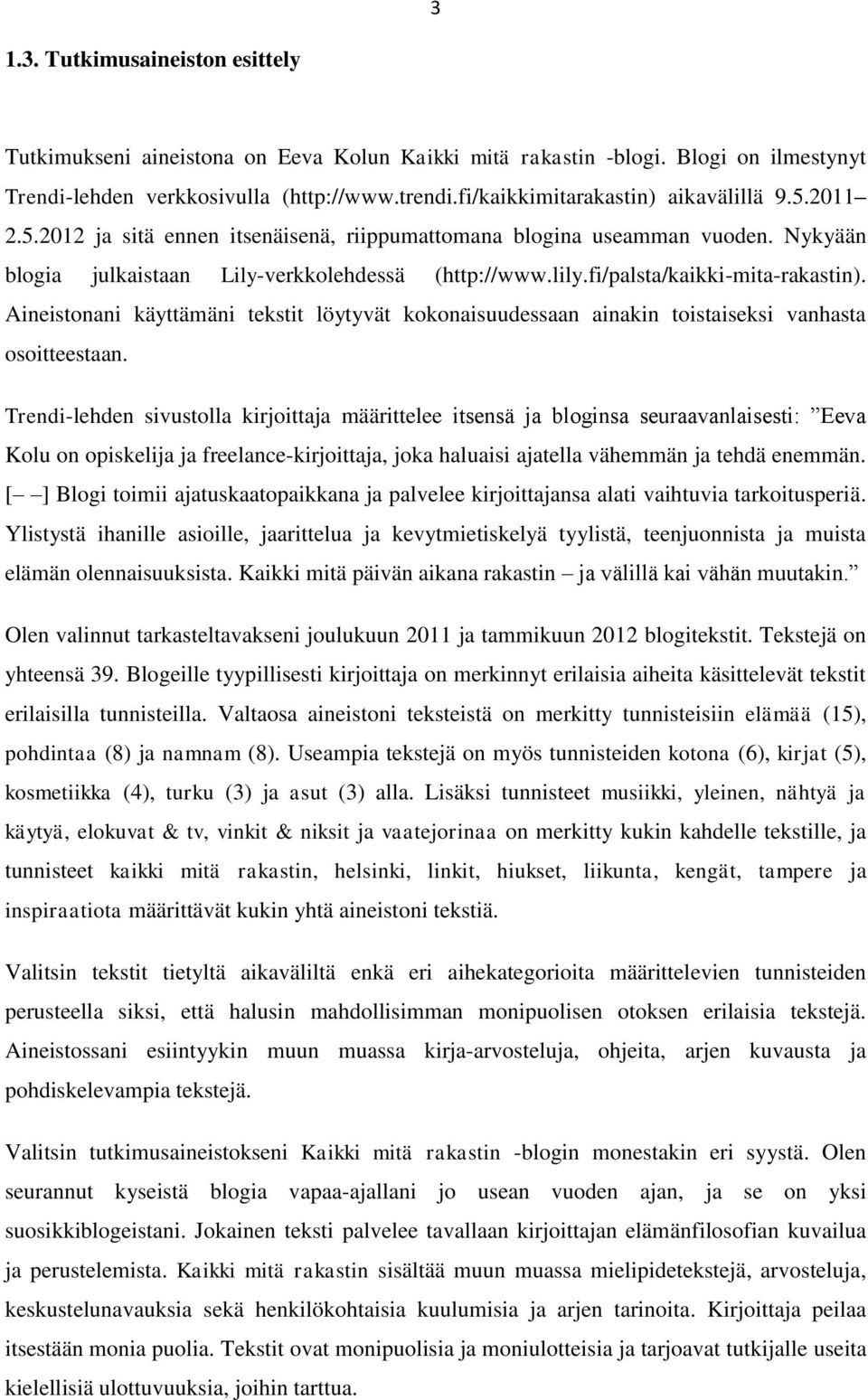 fi/palsta/kaikki-mita-rakastin). Aineistonani käyttämäni tekstit löytyvät kokonaisuudessaan ainakin toistaiseksi vanhasta osoitteestaan.