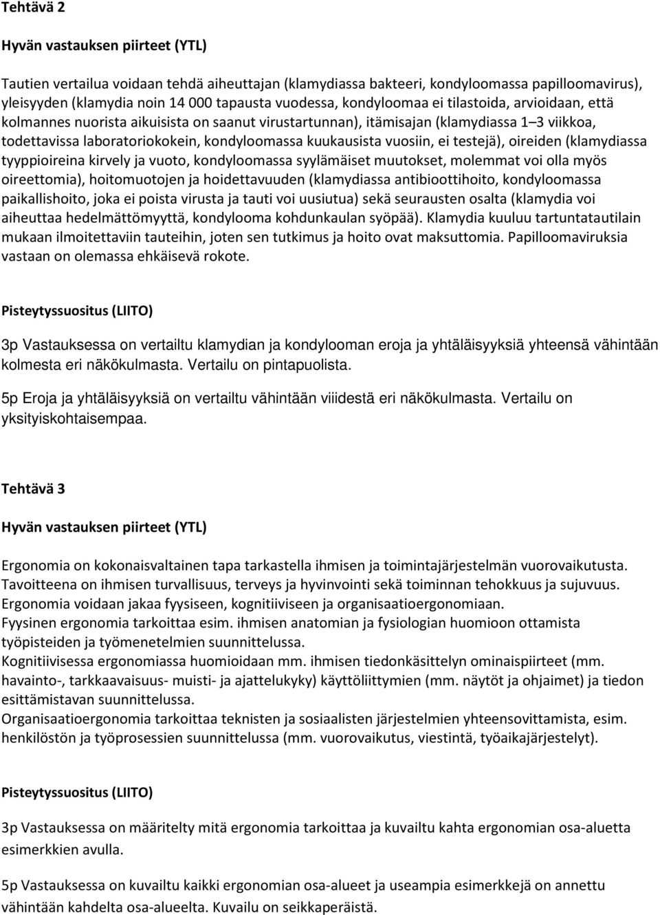 (klamydiassa tyyppioireina kirvely ja vuoto, kondyloomassa syylämäiset muutokset, molemmat voi olla myös oireettomia), hoitomuotojen ja hoidettavuuden (klamydiassa antibioottihoito, kondyloomassa